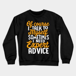 Of Course I talk to myself Crewneck Sweatshirt